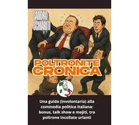 POLTRONITE CRONICA: Viaggio semiserio nei palazzi (e nei salotti) del potere italiano”