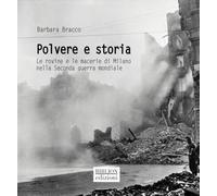 Polvere e storia. Le rovine e le macerie di Milano nella Seconda guerra mondiale (Storia, politica, società)