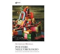 Polvere nell'orologio. Raccolta di poesie metafisiche (Glifi)