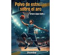 Polvo de estrellas sobre el aro: y un pequeño manual sobre baloncesto