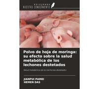 Polvo de hoja de moringa: su efecto sobre la salud metabólica de los lechones destetados: Salud metabólica de los lechones destetados