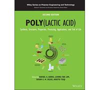 Poly(lactic acid): Synthesis, Structures, Properties, Processing, Applications, and End of Life (Wiley Series on Polymer Engineering and Technology)