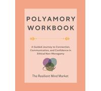 Polyamory Workbook: A Guided Journey to Connection, Communication, and Confidence in Ethical Non-Monogamy: Eight sections of education, reflection, ... jealousy, repair, and relational growth.