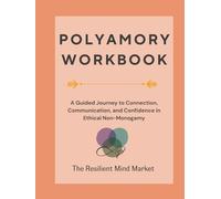 Polyamory Workbook: A Guided Journey to Connection, Communication, and Confidence in Ethical Non-Monogamy: Eight sections of education, reflection, ... jealousy, repair, and relational growth.