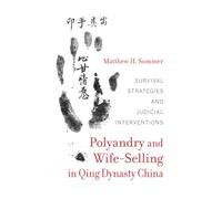 Polyandry and Wife-Selling in Qing Dynasty China: Survival Strategies and Judicial Interventions