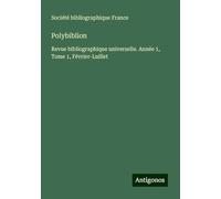 Polybiblion: Revue bibliographique universelle. Année 1, Tome 1, Février-Luillet