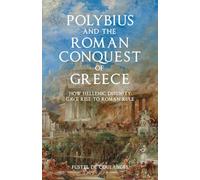 Polybius and the Roman Conquest of Greece: How Hellenic Disunity Gave Rise to Roman Rule