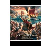 Polycrates War: 538-522 BC (Ancient Wars: The Dawn of Civilization's Greatest Conflicts)