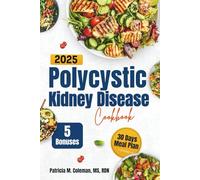 Polycystic Kidney Disease Cookbook 2025: The Ultimate Guide to Natural PKD Management Using Easy, Nutrient-Packed Recipes for Relief
