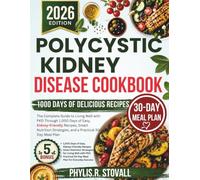 Polycystic Kidney Disease Cookbook 2026: The Complete Guide to Living Well with PKD Through 1,000 Days of Easy, Kidney-Friendly Recipes, Smart ... R. STOVALL NUTRITIOUS AND HEALTHY DIET)