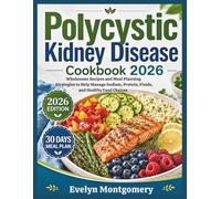 Polycystic Kidney Disease Cookbook 2026: Wholesome Recipes and Meal Planning Strategies to Help Manage Sodium, Protein, Fluids, and Healthy Food Choices