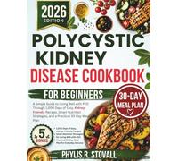 Polycystic Kidney Disease Cookbook For Beginners: A Simple Guide to Living Well with PKD Through 1,000 Days of Easy, Kidney-Friendly Recipes, Smart ... R. STOVALL NUTRITIOUS AND HEALTHY DIET)