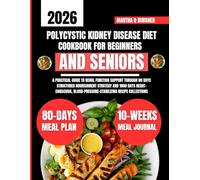 Polycystic Kidney Disease Diet Cookbook For Beginners and Seniors: A Practical Guide to Renal Function Support Through 80 Days Structured Nourishment ... Q Burgher Nutrition Guide and Diet Series)