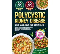 POLYCYSTIC KIDNEY DISEASE DIET COOKBOOK FOR BEGINNERS: Healing Recipes and Practical Guidance to Support Kidney Function, Balance Electrolytes, and Manage Symptoms Naturally | With Full-Color Pictures