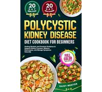 POLYCYSTIC KIDNEY DISEASE DIET COOKBOOK FOR BEGINNERS: Healing Recipes and Practical Guidance to Support Kidney Function, Balance Electrolytes, and Manage Symptoms Naturally | With Full-Color Pictures