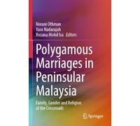 Polygamous Marriages in Peninsular Malaysia: Family, Gender and Religion at the Crossroads