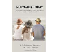 Polygamy Today: Polygamy Today in the Western World in a Global Perspective with Reflections on its Past and Present