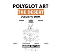 POLYGLOT ART: THE DESERT DELUXE EDITION: A Children's Coloring Book to Learn 7 Languages: Spanish, English, Chinese, French, Portuguese, German, and Italian.