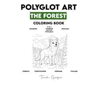 POLYGLOT ART: THE FOREST: A Children's Coloring Book to Learn 7 Languages: Spanish, English, Chinese, French, Portuguese, German, and Italian.