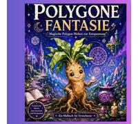 Polygone Fantasie: Magische Polygon- Welten zur Entspannung. Ein Fantasy Malbuch für Erwachsene