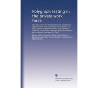 Polygraph testing in the private work force: Hearings before the Subcommittee on Employment Opportunities of the Committee on Education and Labor, ... Washington, DC, on March 5 and April 30, 1987