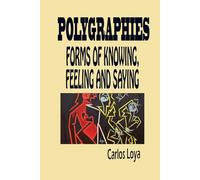 POLYGRAPHIES: FORMS OF KNOWING, FEELING AND SAYING