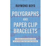 Polygraphs and Paper Clip Bracelets: A Private Investigator's Toast to the Crimes that Kept Him Thriving