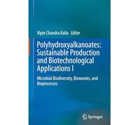 Polyhydroxyalkanoates: Sustainable Production and Biotechnological Applications I: Microbial Biodiversity, Biowastes, and Bioprocesses: 1