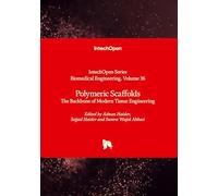 Polymeric Scaffolds - The Backbone of Modern Tissue Engineering: The Backbone of Modern Tissue Engineering (Biomedical Engineering, Volume 36)