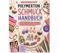 Polymerton SCHMUCK HANDBUCH: Von der Modelliermasse bis hin zu individuellen Ohrringen, Anhängern und Perlen - ein kompletter Kurs (German Edition)