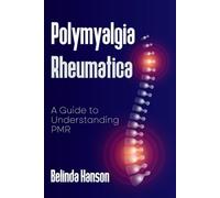 Polymyalgia Rheumatica: A Guide to Understanding PMR