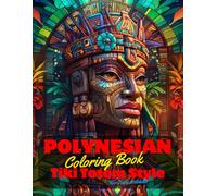 Polynesian Coloring Book for Teens and Adults: 50 Unique Coloring Pages Ancient Tiki Totem and Mandala Styles Combined Designs for Stress Relief and ... of Bold Large Prints for Fun Activity.