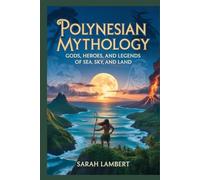 POLYNESIAN MYTHOLOGY: Gods, Heroes, and Legends of Sea, Sky, and Land (The Divine Myths and Legends Series)