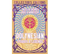 Polynesian Stories & Legends: Tales of Heroes, Gods & Monsters (Flame Tree Collector's Editions)