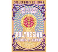Polynesian Stories & Legends: Tales of Heroes, Gods & Monsters (Flame Tree Collector's Editions)