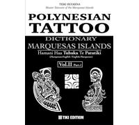 POLYNESIAN TATTOO DICTIONARY: MARQUESAS ISLANDS: Hamani Haa Tuhuka Te Patutiki (Vol. 2 Part 1)