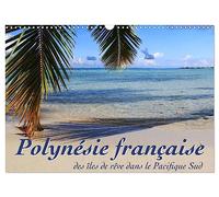 Polynésie française - des îles de rêve dans le Pacifique Sud (Calendrier mural 2026 DIN A3 vertical), CALVENDO calendrier mensuel: Mer, lagons et récifs - à la découverte des mers du sud