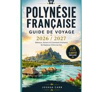 Polynésie Française Guide De Voyage 2026 / 2027: Bateaux, Avions et Comment Vraiment Se Deplacer Entre les Iles