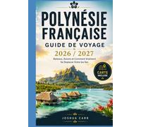 Polynésie Française Guide De Voyage 2026 / 2027: Bateaux, Avions et Comment Vraiment Se Deplacer Entre les Iles