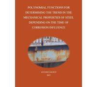 POLYNOMIAL FUNCTIONS FOR DETERMINING THE TREND IN THE MECHANICAL PROPERTIES OF STEEL DEPENDING ON THE TIME OF CORROSION INFLUENCE: 2 (Polynominal Functions)