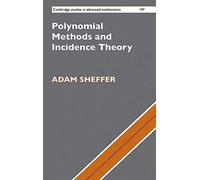 Polynomial Methods and Incidence Theory: 197 (Cambridge Studies in Advanced Mathematics, Series Number 197)