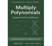 Polynomials, Piece by PieceMultiplying Polynomials: Expand with Confidence: A Self Study Series of Algebra Success | 8.5 x 11", 56 pages| Great for adults, teens, kids
