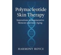 Polynucleotide Skin Therapy: Innovations in Regenerative Skincare and Anti-Aging (Health Matters)