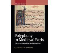Polyphony in Medieval Paris: The Art of Composing with Plainchant (Music in Context)