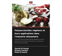 Polysaccharides végétaux et leurs applications dans l'industrie alimentaire: Progrès récents des polysaccharides végétaux et de leurs applications ... y compris leurs propriétés fonctionnelles