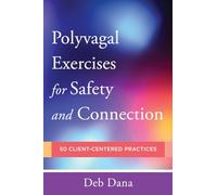 Polyvagal Exercises for Safety and Connection: 50 Client-Centered Practices (Norton Series on Interpersonal Neurobiology)