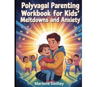 Polyvagal Parenting Workbook for Kids’ Meltdowns and Anxiety: 50 Practical Nervous System Tools to Calm Big Emotions and Build Emotional Regulation