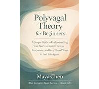 Polyvagal Theory for Beginners: A Simple Guide to Understanding Your Nervous System, Stress Responses, and Body-Based Ways to Feel Safe Again (The Somatic Reset Series)
