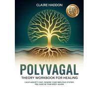 Polyvagal Theory Workbook for Healing: Calm Anxiety Fast, Rewire Your Nervous System, and Feel Safe in Your Body Again-Without Reliving Past Trauma