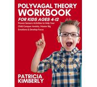 Polyvagal Theory Workbook for Kids Ages 4-12: Proven Sensory Activities to Help Your Child Conquer Anxiety, Master Big Emotions & Develop Focus
